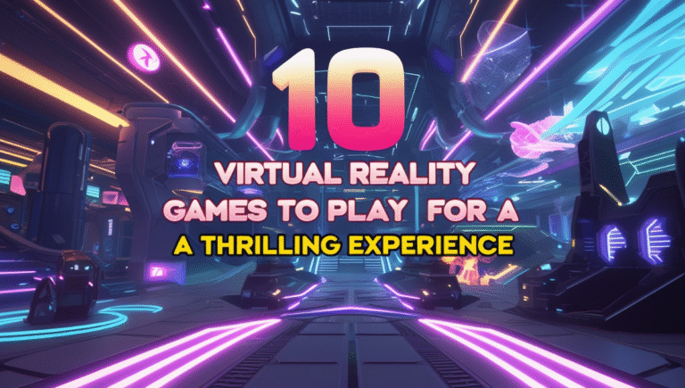 Virtual Reality Games to Play for a Thrilling Experience